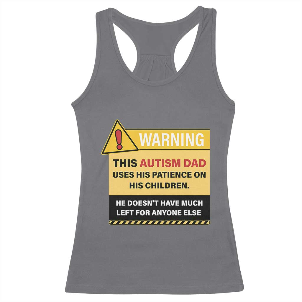 Funny Autism Awareness Dad Racerback Tank Top Warning This Autism Dad Uses His Patience On His Children