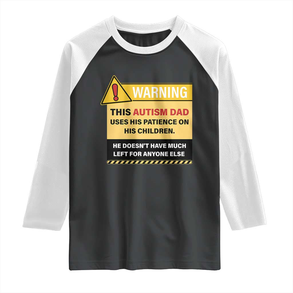 Funny Autism Awareness Dad Raglan Shirt Warning This Autism Dad Uses His Patience On His Children