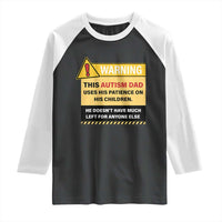Funny Autism Awareness Dad Raglan Shirt Warning This Autism Dad Uses His Patience On His Children