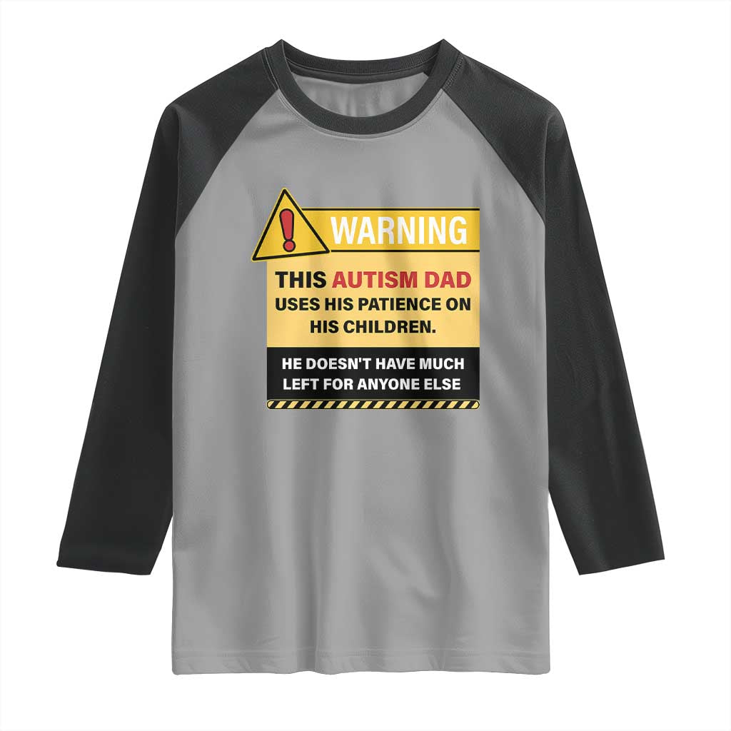 Funny Autism Awareness Dad Raglan Shirt Warning This Autism Dad Uses His Patience On His Children