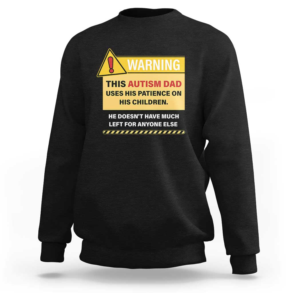 Funny Autism Awareness Dad Sweatshirt Warning This Autism Dad Uses His Patience On His Children