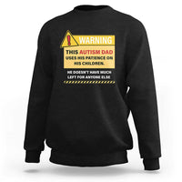 Funny Autism Awareness Dad Sweatshirt Warning This Autism Dad Uses His Patience On His Children