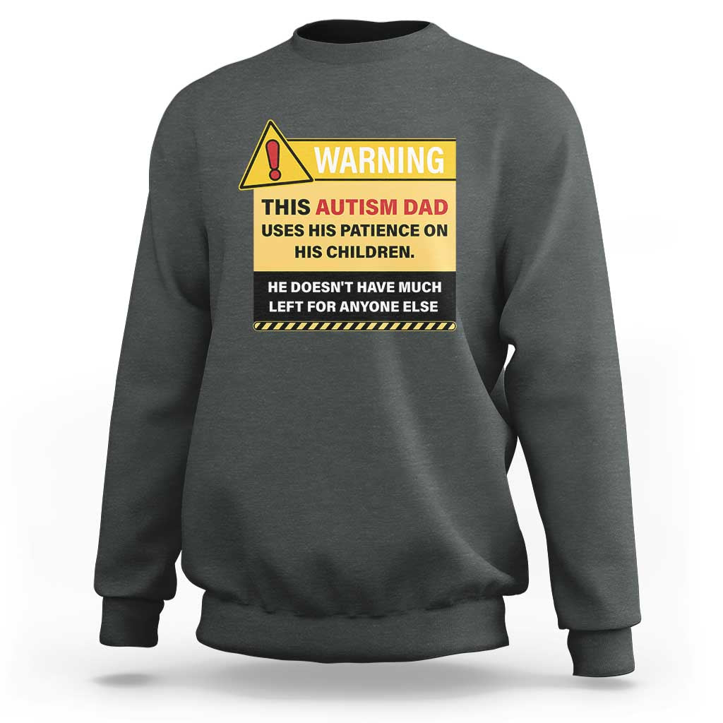 Funny Autism Awareness Dad Sweatshirt Warning This Autism Dad Uses His Patience On His Children