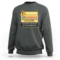 Funny Autism Awareness Dad Sweatshirt Warning This Autism Dad Uses His Patience On His Children