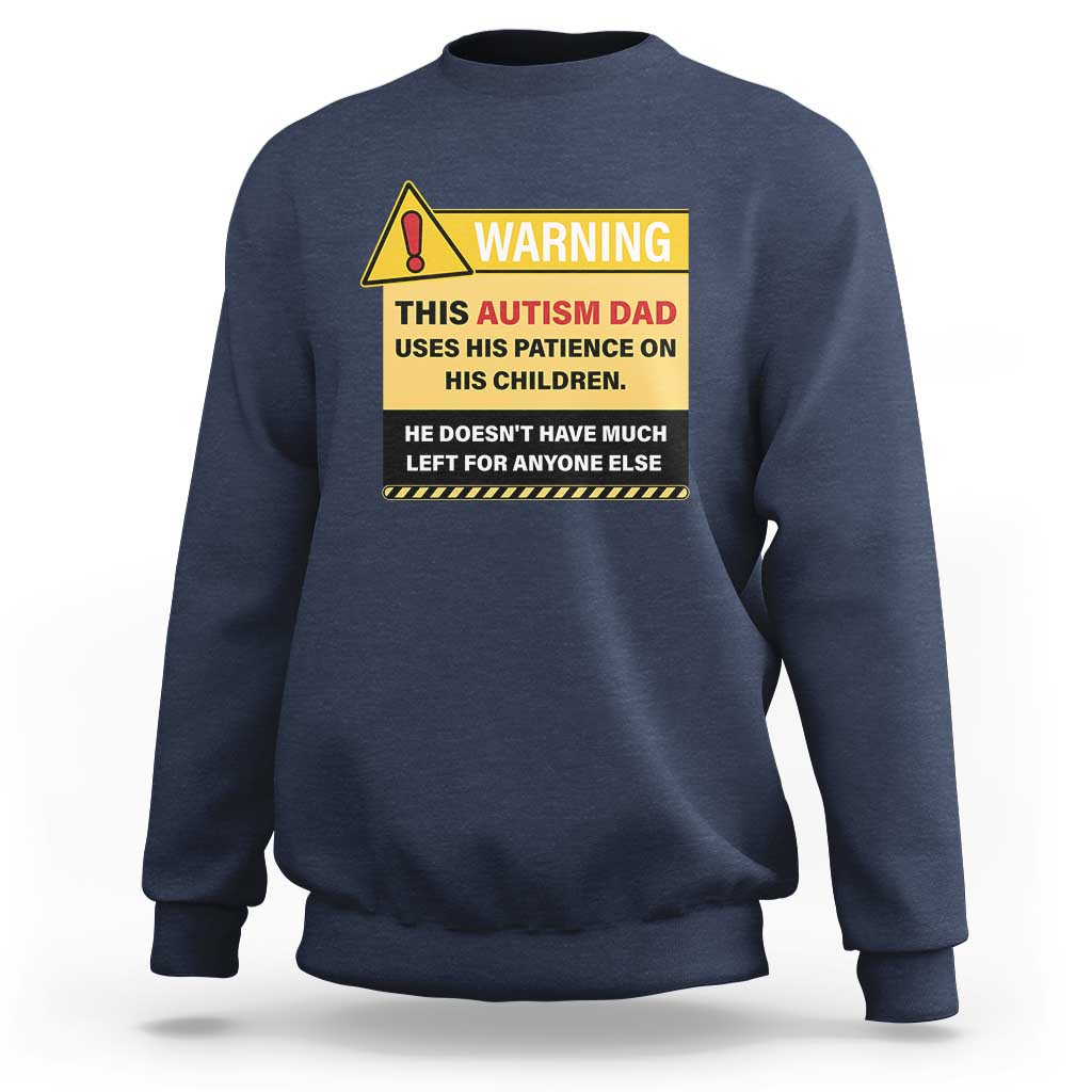 Funny Autism Awareness Dad Sweatshirt Warning This Autism Dad Uses His Patience On His Children