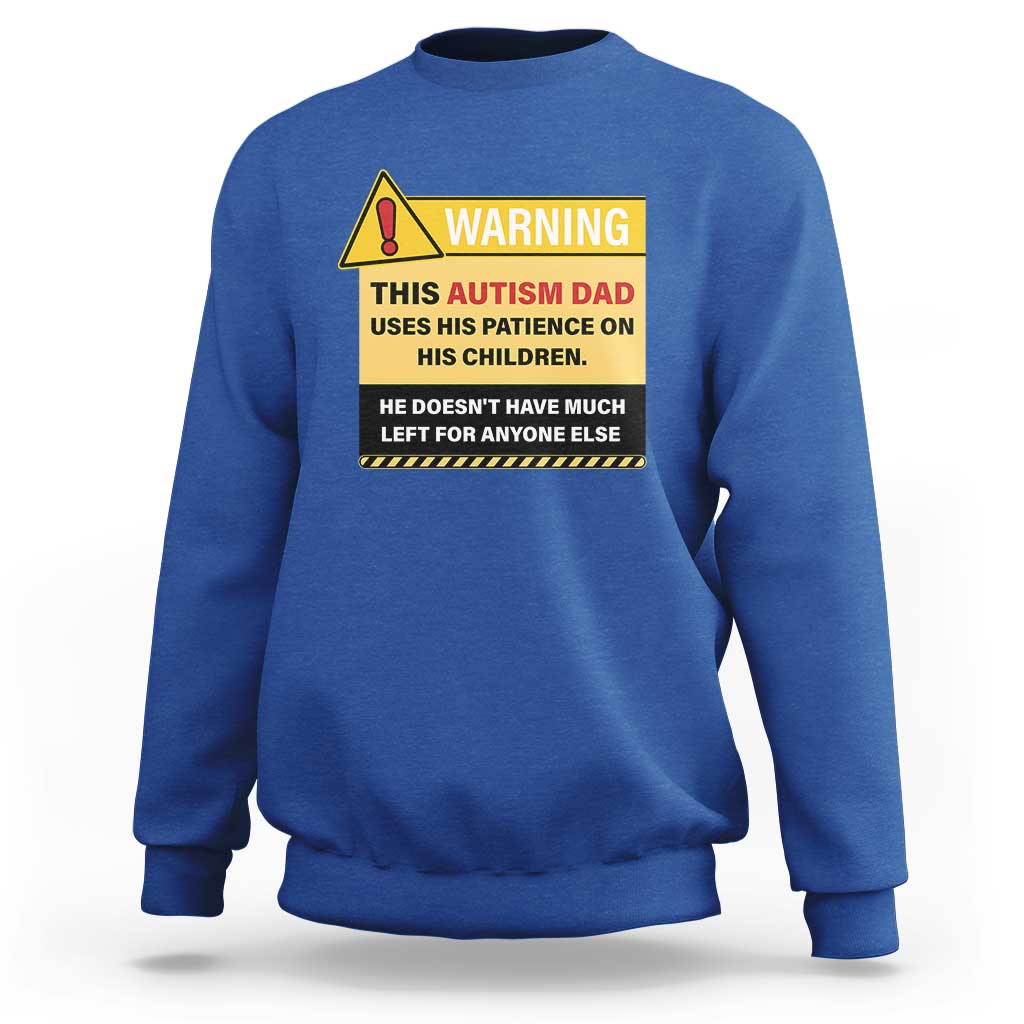Funny Autism Awareness Dad Sweatshirt Warning This Autism Dad Uses His Patience On His Children