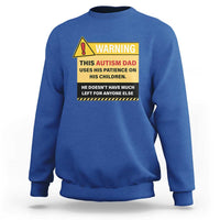 Funny Autism Awareness Dad Sweatshirt Warning This Autism Dad Uses His Patience On His Children