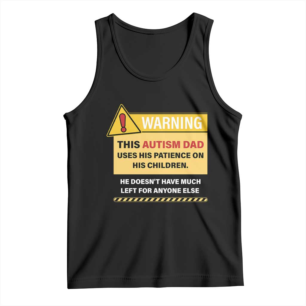 Funny Autism Awareness Dad Tank Top Warning This Autism Dad Uses His Patience On His Children