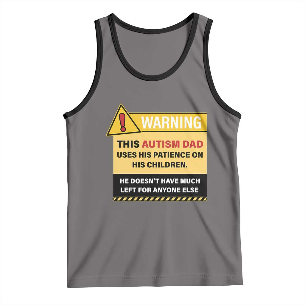 Funny Autism Awareness Dad Tank Top Warning This Autism Dad Uses His Patience On His Children