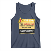 Funny Autism Awareness Dad Tank Top Warning This Autism Dad Uses His Patience On His Children