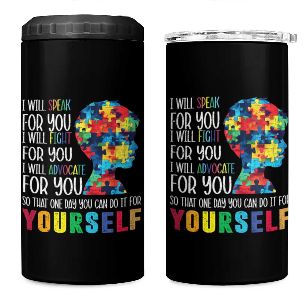 Autism Awareness 4 in 1 Can Cooler Tumbler I Will Speak Fight Advocate For You So That One Day You Can Do It