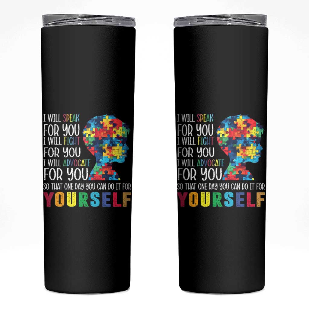 Autism Awareness Skinny Tumbler I Will Speak Fight Advocate For You So That One Day You Can Do It