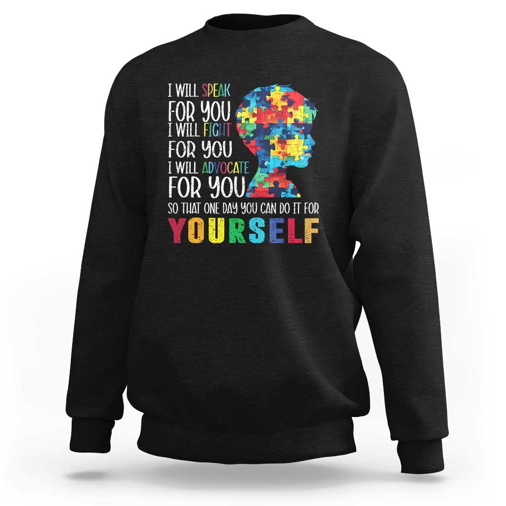 Autism Awareness Sweatshirt I Will Speak Fight Advocate For You So That One Day You Can Do It