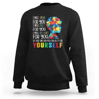 Autism Awareness Sweatshirt I Will Speak Fight Advocate For You So That One Day You Can Do It