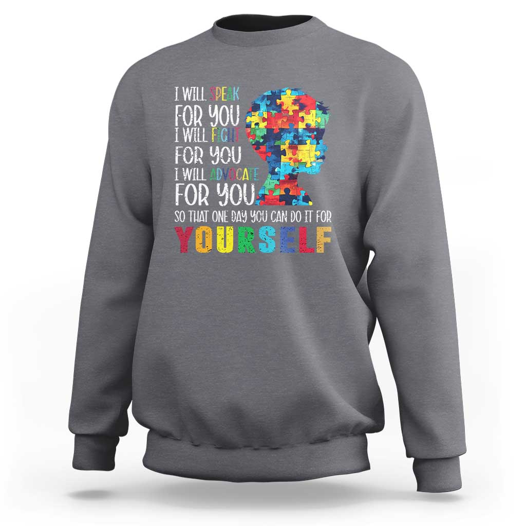 Autism Awareness Sweatshirt I Will Speak Fight Advocate For You So That One Day You Can Do It