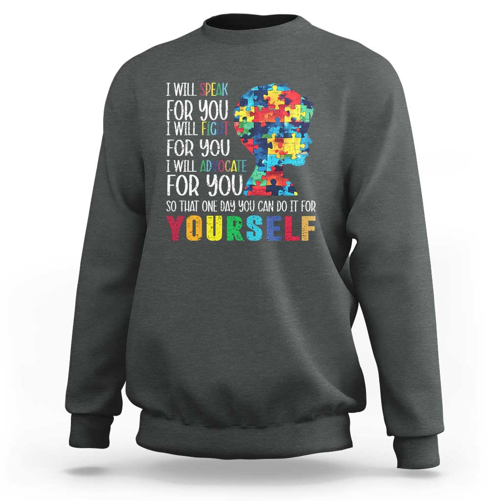 Autism Awareness Sweatshirt I Will Speak Fight Advocate For You So That One Day You Can Do It