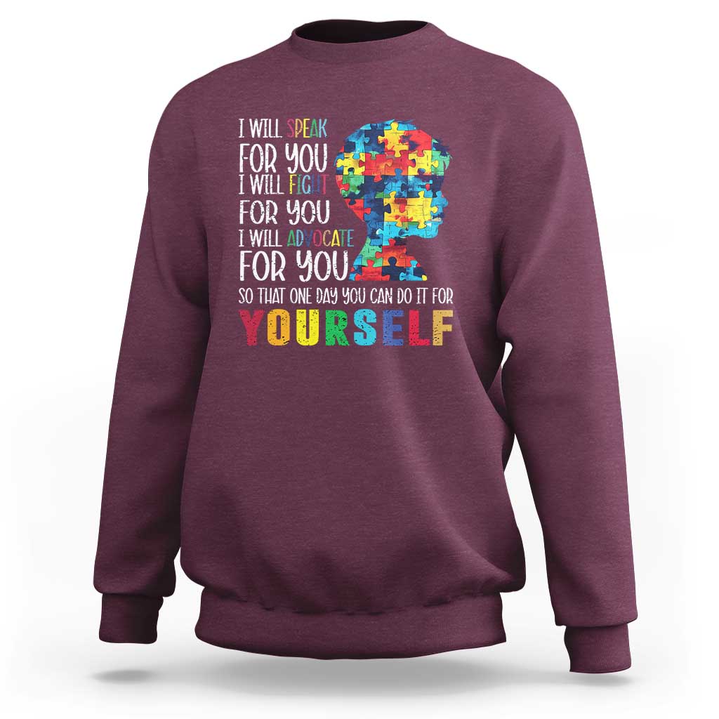 Autism Awareness Sweatshirt I Will Speak Fight Advocate For You So That One Day You Can Do It