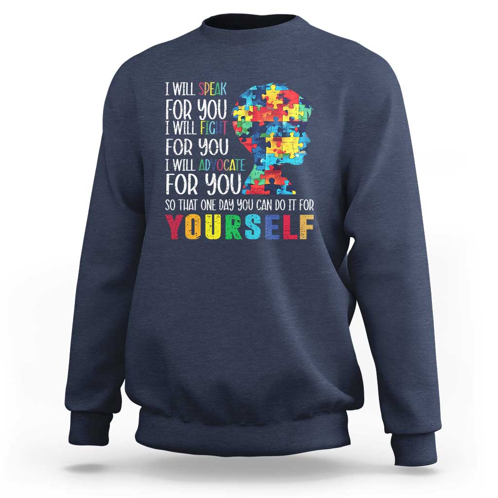 Autism Awareness Sweatshirt I Will Speak Fight Advocate For You So That One Day You Can Do It