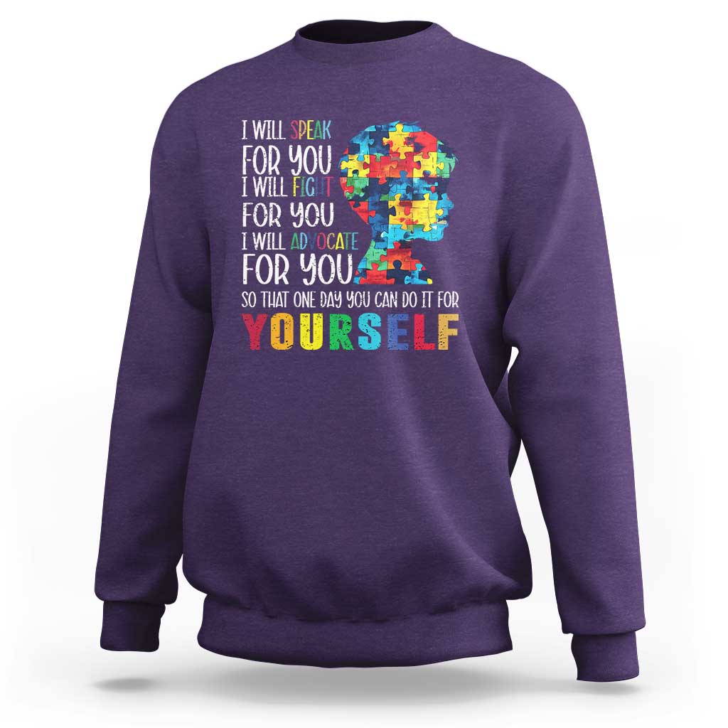 Autism Awareness Sweatshirt I Will Speak Fight Advocate For You So That One Day You Can Do It