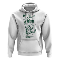 Funny My Bitch Got Autism Meme Hoodie Autistic Frog