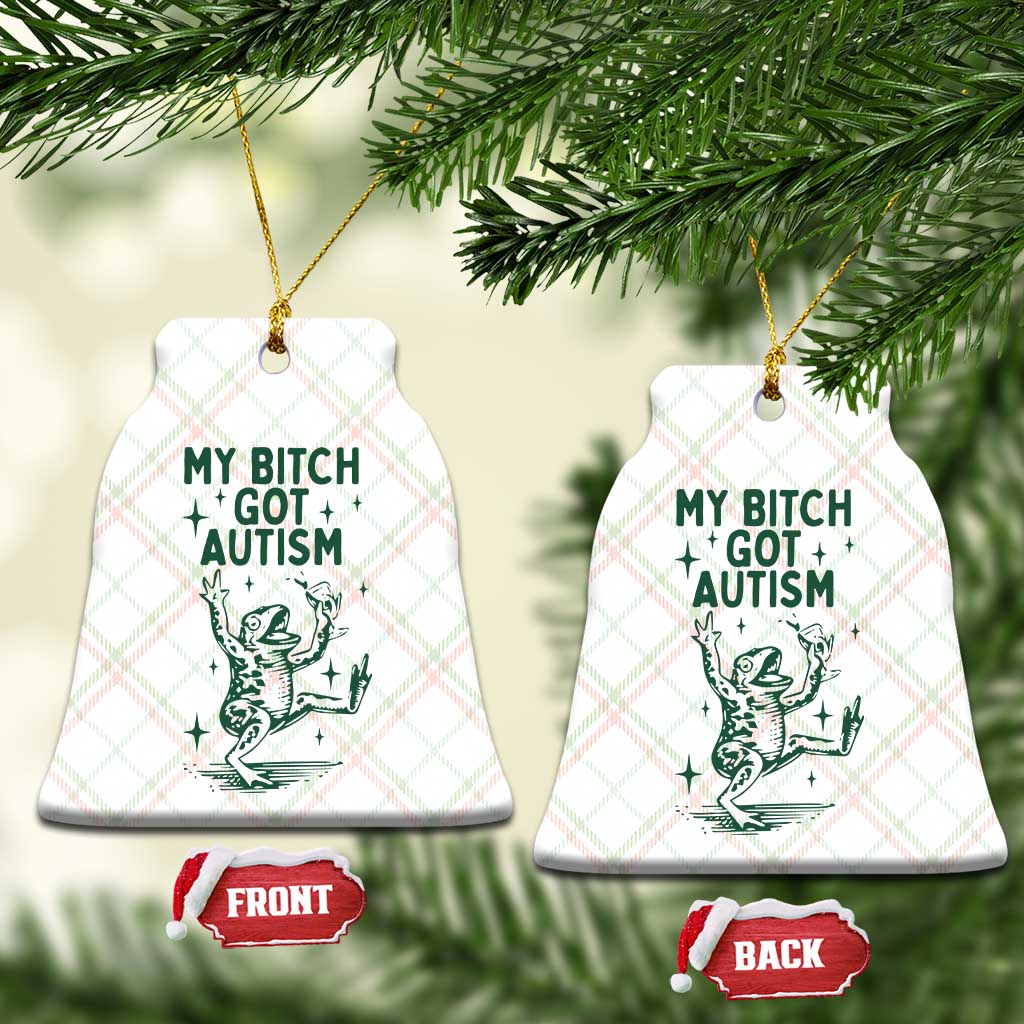 Funny My Bitch Got Autism Meme Ceramic Ornament Autistic Frog