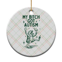 Funny My Bitch Got Autism Meme Ceramic Ornament Autistic Frog