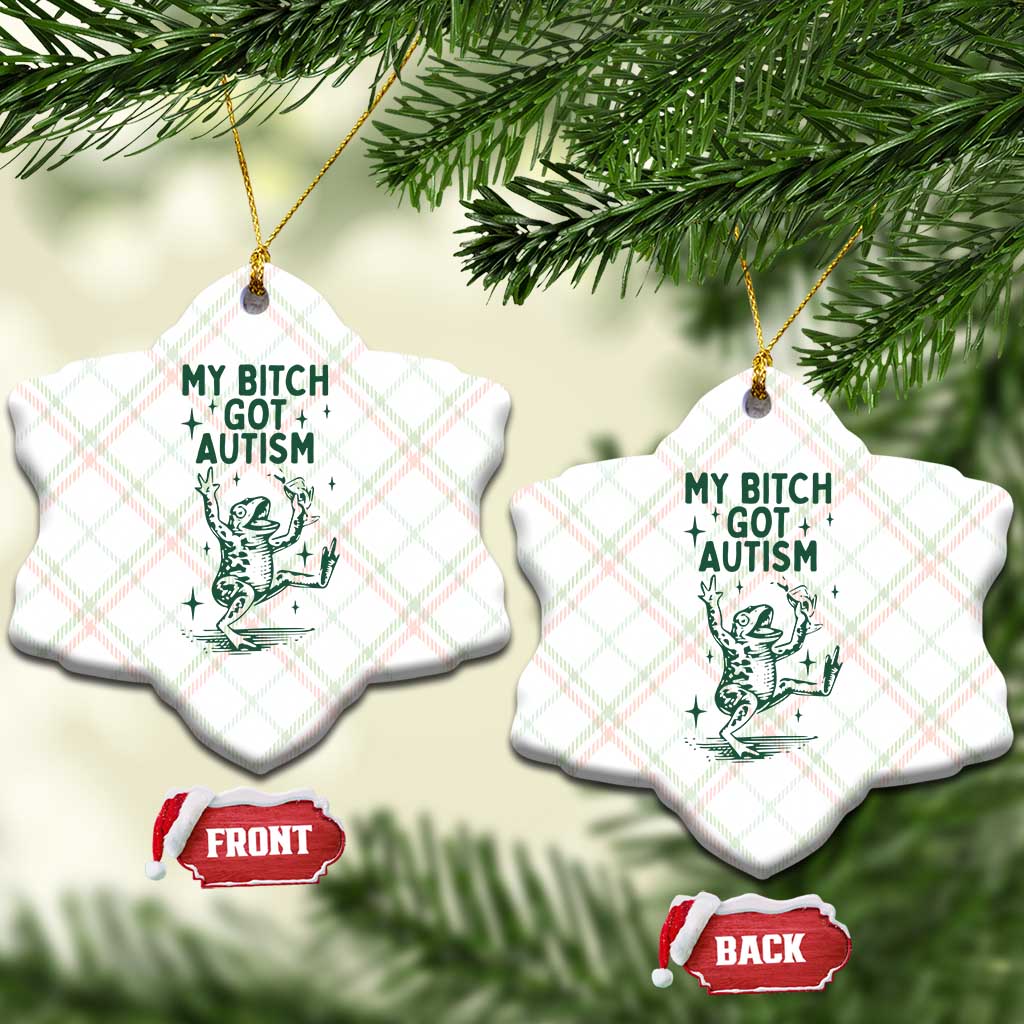 Funny My Bitch Got Autism Meme Ceramic Ornament Autistic Frog