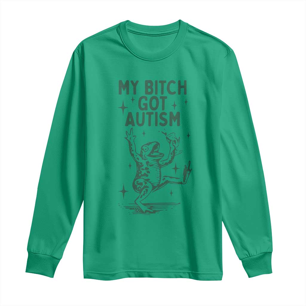 Funny My Bitch Got Autism Meme Long Sleeve Shirt Autistic Frog