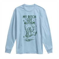 Funny My Bitch Got Autism Meme Long Sleeve Shirt Autistic Frog