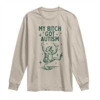 Funny My Bitch Got Autism Meme Long Sleeve Shirt Autistic Frog