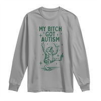 Funny My Bitch Got Autism Meme Long Sleeve Shirt Autistic Frog