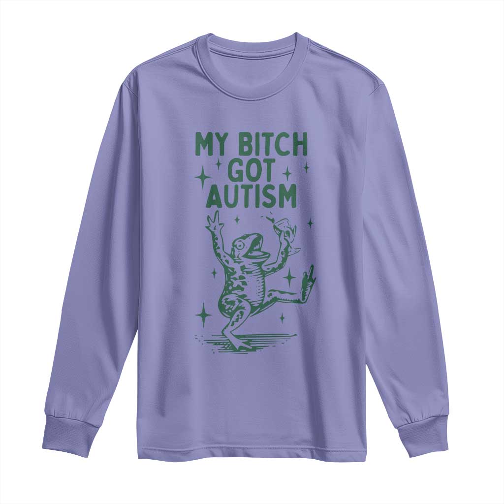 Funny My Bitch Got Autism Meme Long Sleeve Shirt Autistic Frog
