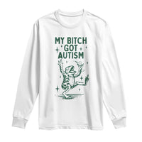 Funny My Bitch Got Autism Meme Long Sleeve Shirt Autistic Frog