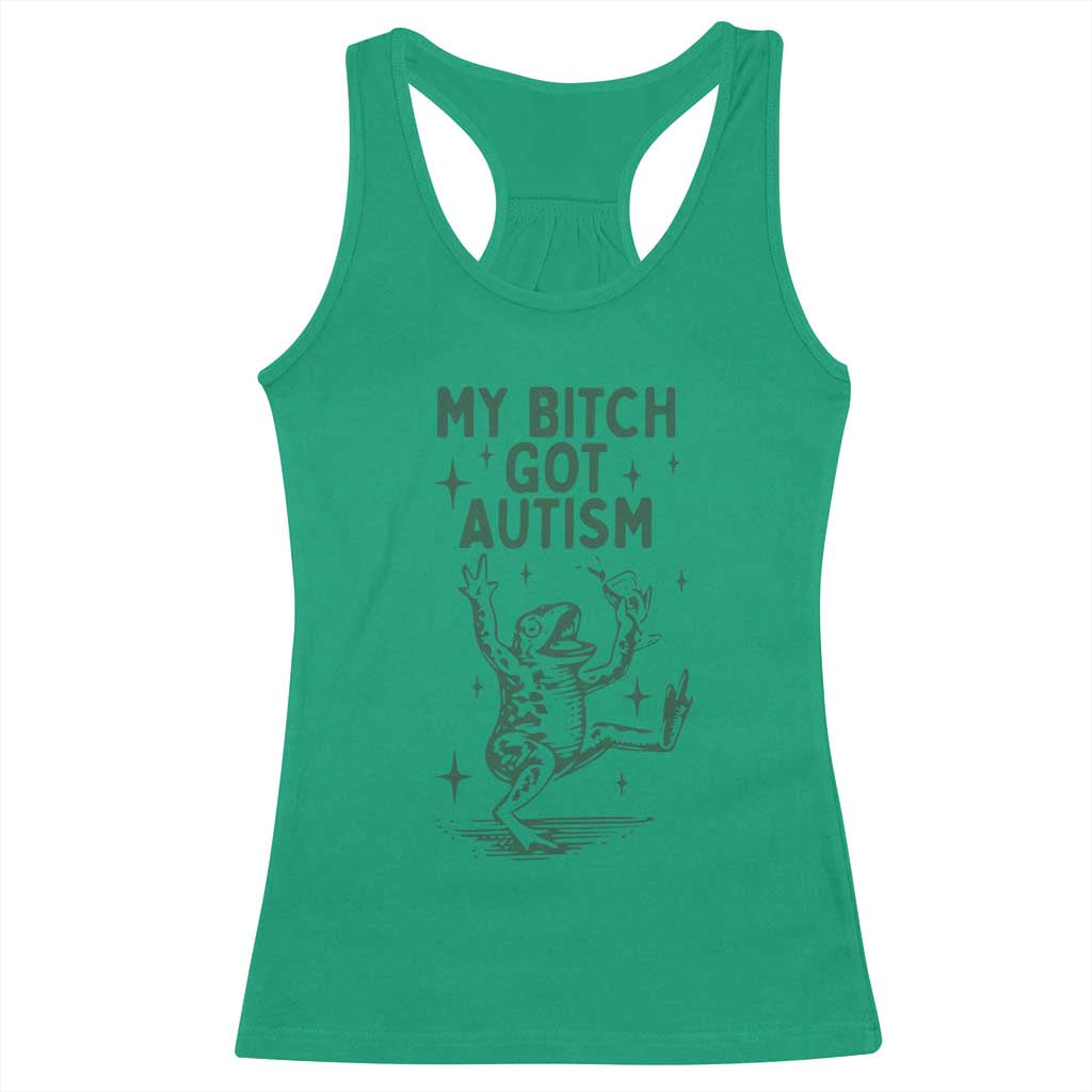 Funny My Bitch Got Autism Meme Racerback Tank Top Autistic Frog