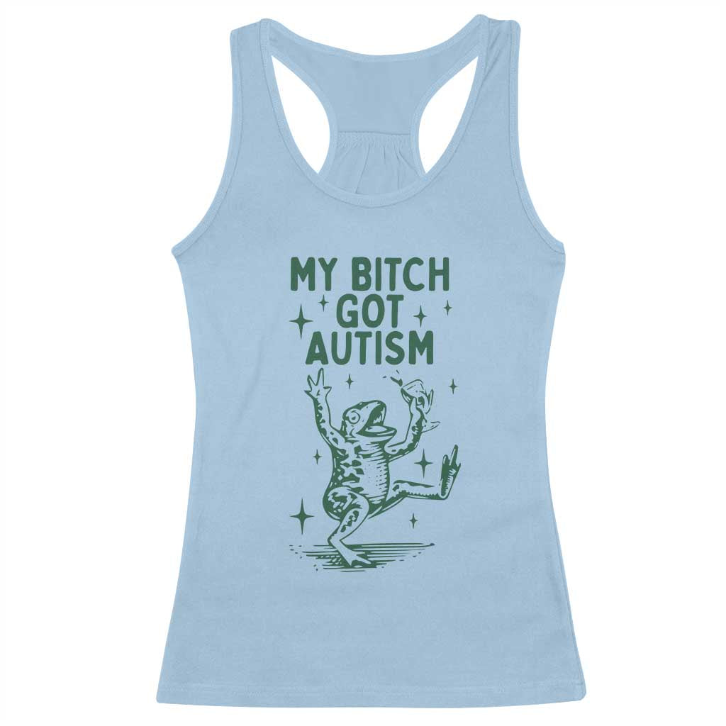 Funny My Bitch Got Autism Meme Racerback Tank Top Autistic Frog