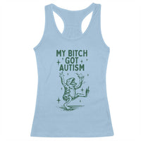 Funny My Bitch Got Autism Meme Racerback Tank Top Autistic Frog