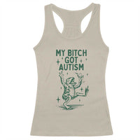 Funny My Bitch Got Autism Meme Racerback Tank Top Autistic Frog