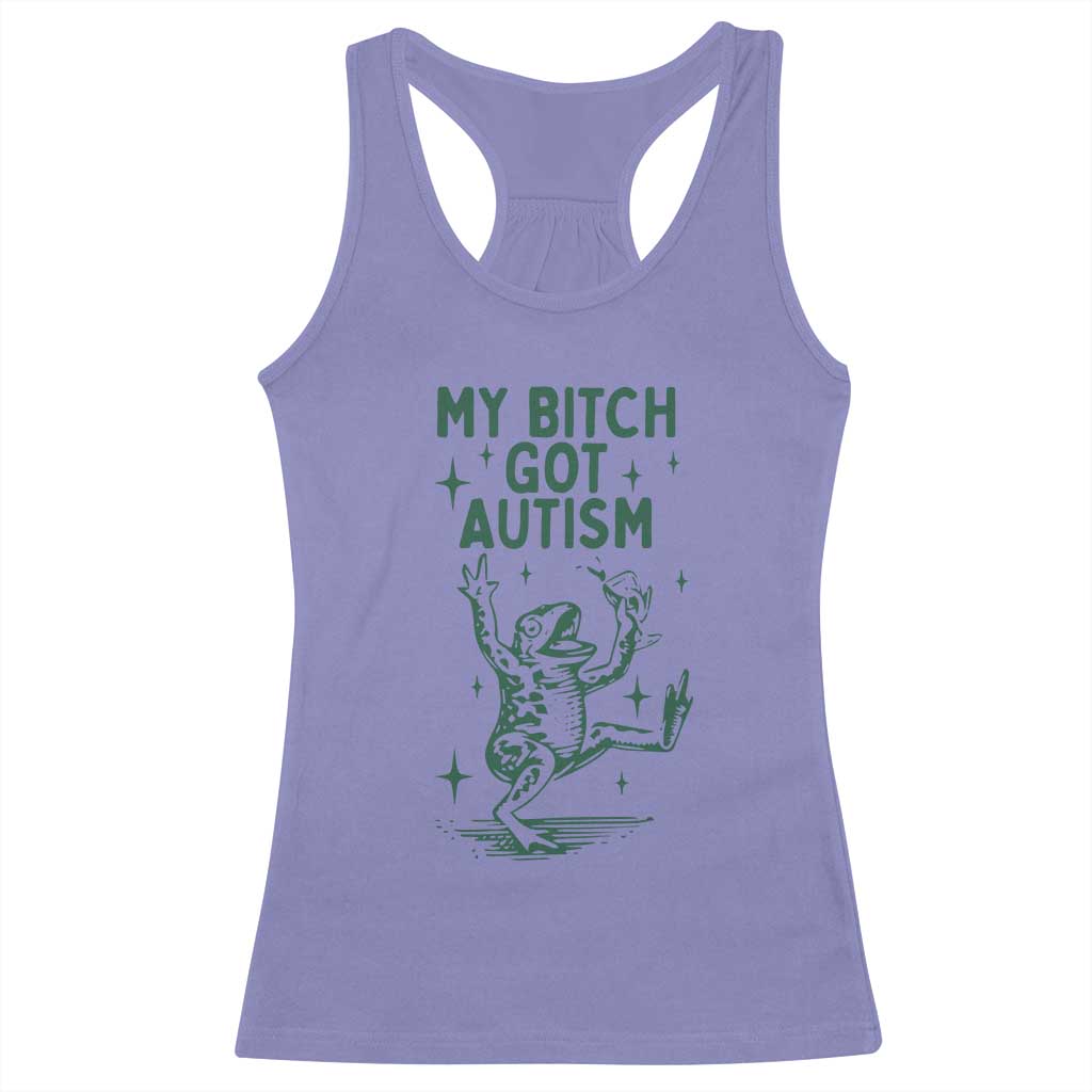 Funny My Bitch Got Autism Meme Racerback Tank Top Autistic Frog
