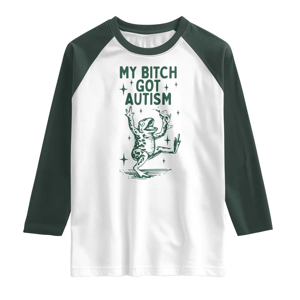 Funny My Bitch Got Autism Meme Raglan Shirt Autistic Frog