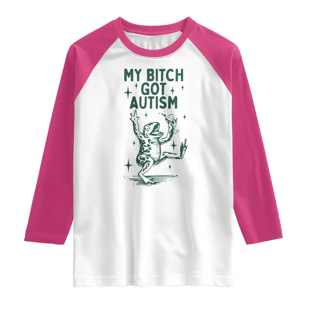 Funny My Bitch Got Autism Meme Raglan Shirt Autistic Frog