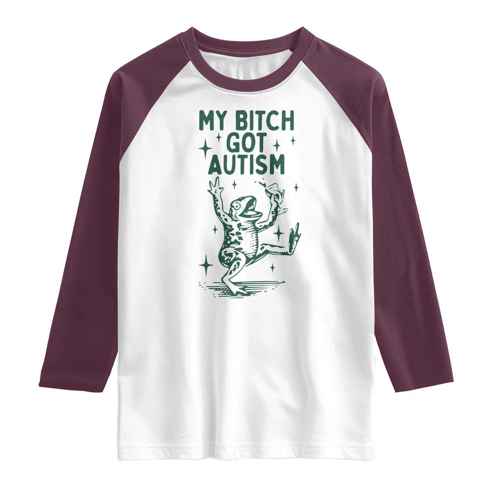 Funny My Bitch Got Autism Meme Raglan Shirt Autistic Frog