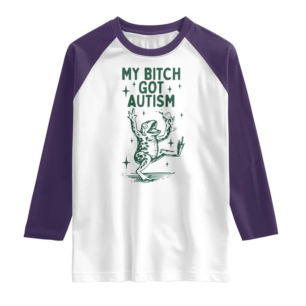 Funny My Bitch Got Autism Meme Raglan Shirt Autistic Frog
