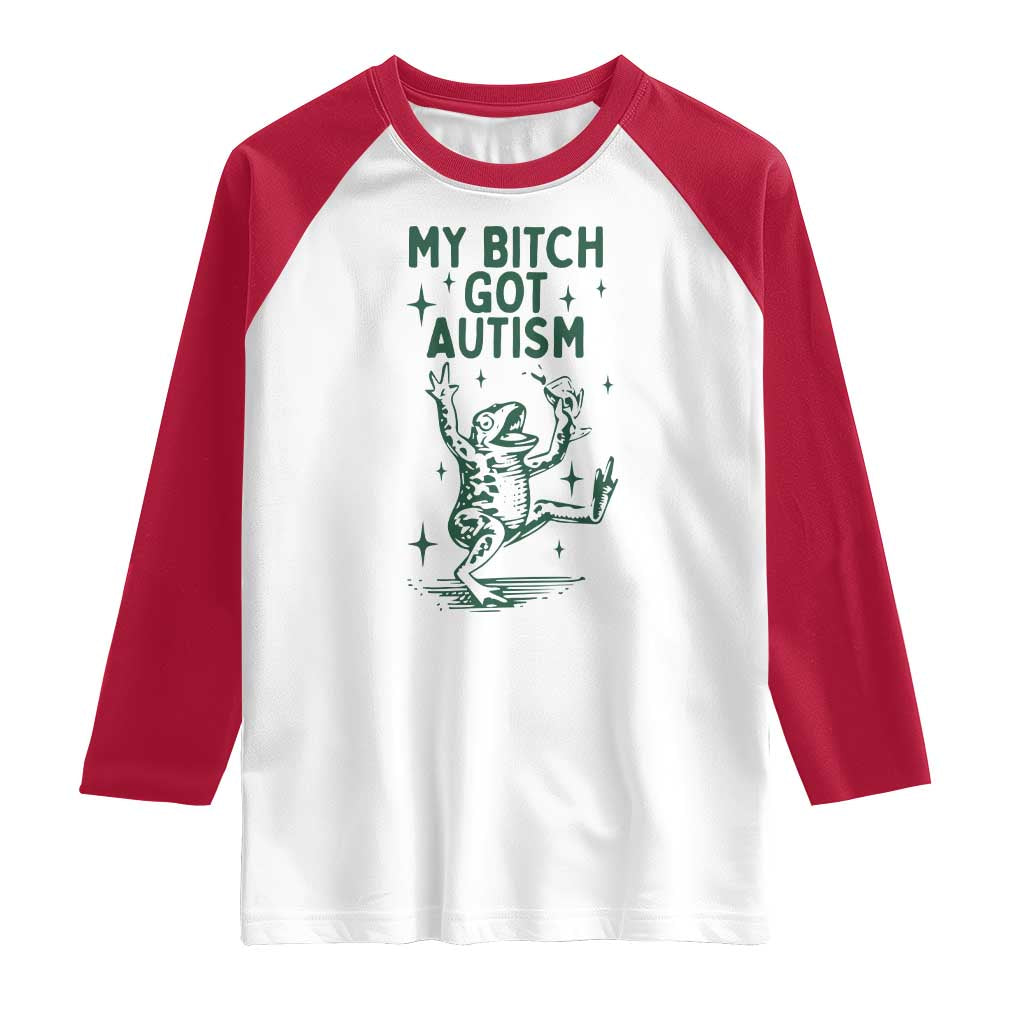 Funny My Bitch Got Autism Meme Raglan Shirt Autistic Frog