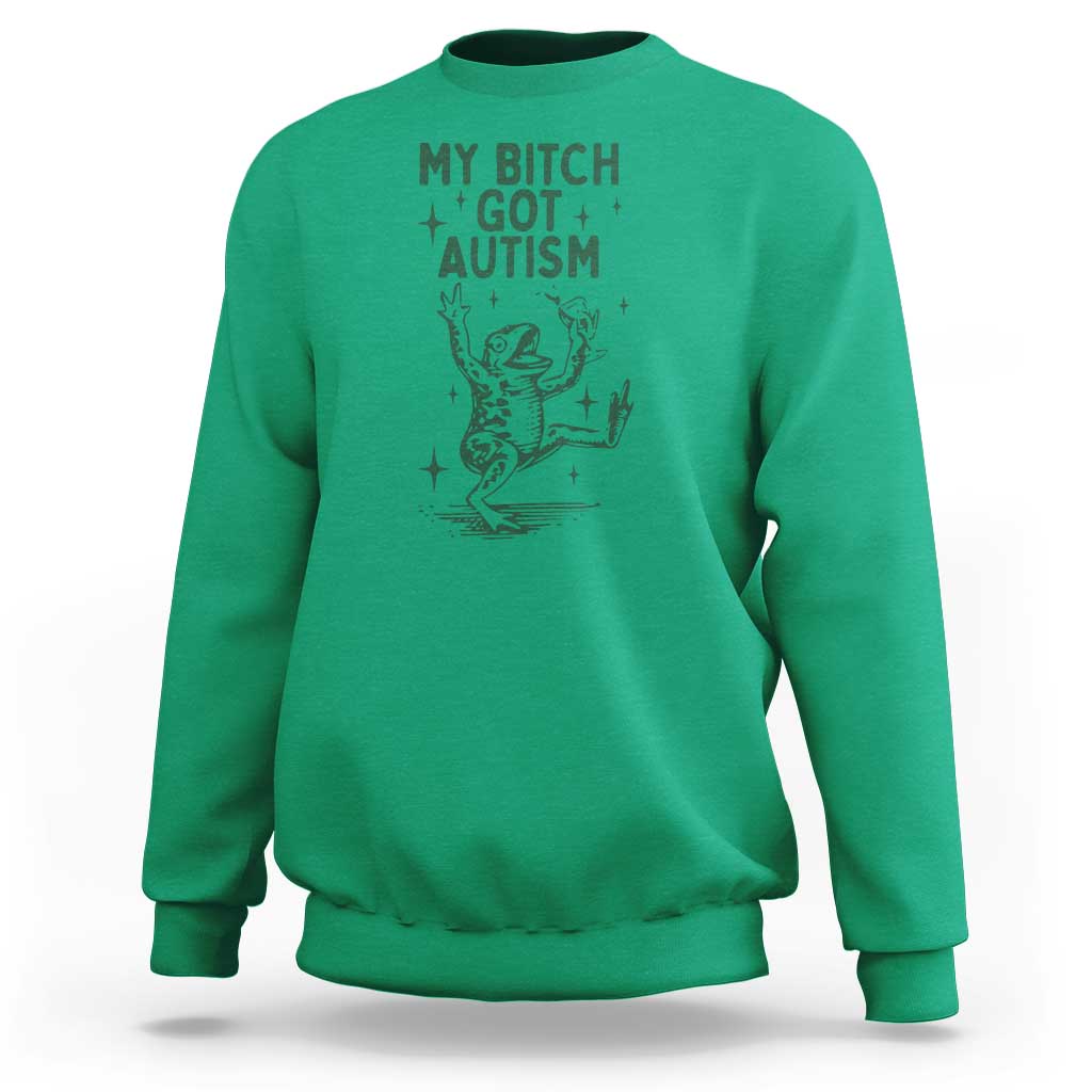 Funny My Bitch Got Autism Meme Sweatshirt Autistic Frog