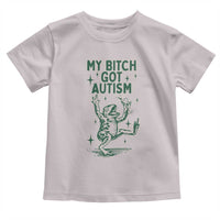 Funny My Bitch Got Autism Meme Toddler T Shirt Autistic Frog