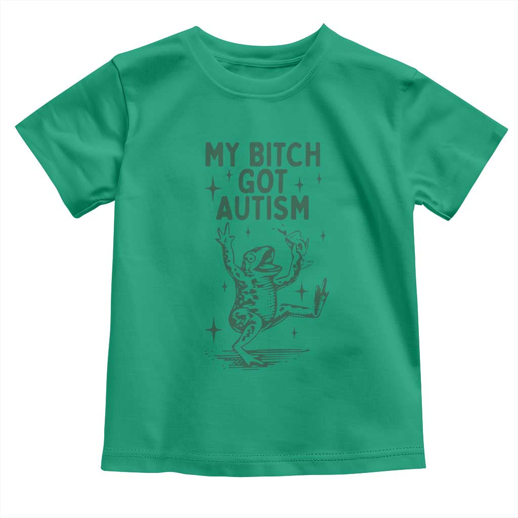 Funny My Bitch Got Autism Meme Toddler T Shirt Autistic Frog