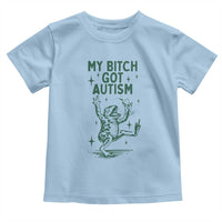 Funny My Bitch Got Autism Meme Toddler T Shirt Autistic Frog