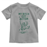 Funny My Bitch Got Autism Meme Toddler T Shirt Autistic Frog