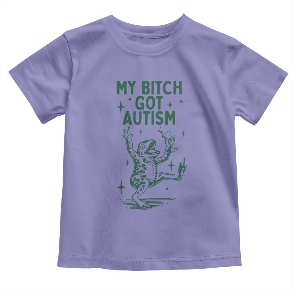 Funny My Bitch Got Autism Meme Toddler T Shirt Autistic Frog