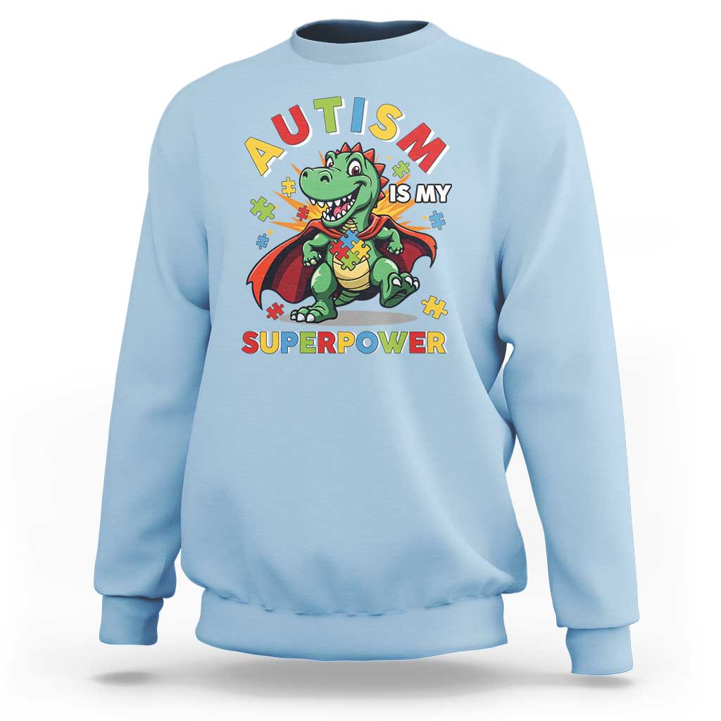 Funny Autism Is My Superpower Sweatshirt Autism Awareness Autistic Dinosaur